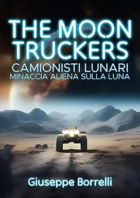 The moontruckers: Camionisti Lunari Minaccia aliena sulla Luna (Racconti thriller, horror e fantasy italiani di Cf Editore Vol. 6)