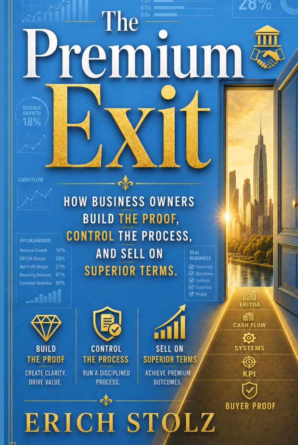 THE PREMIUM EXIT: How Business Owners Build The Proof, Control The Process, And Sell On Superior Terms.