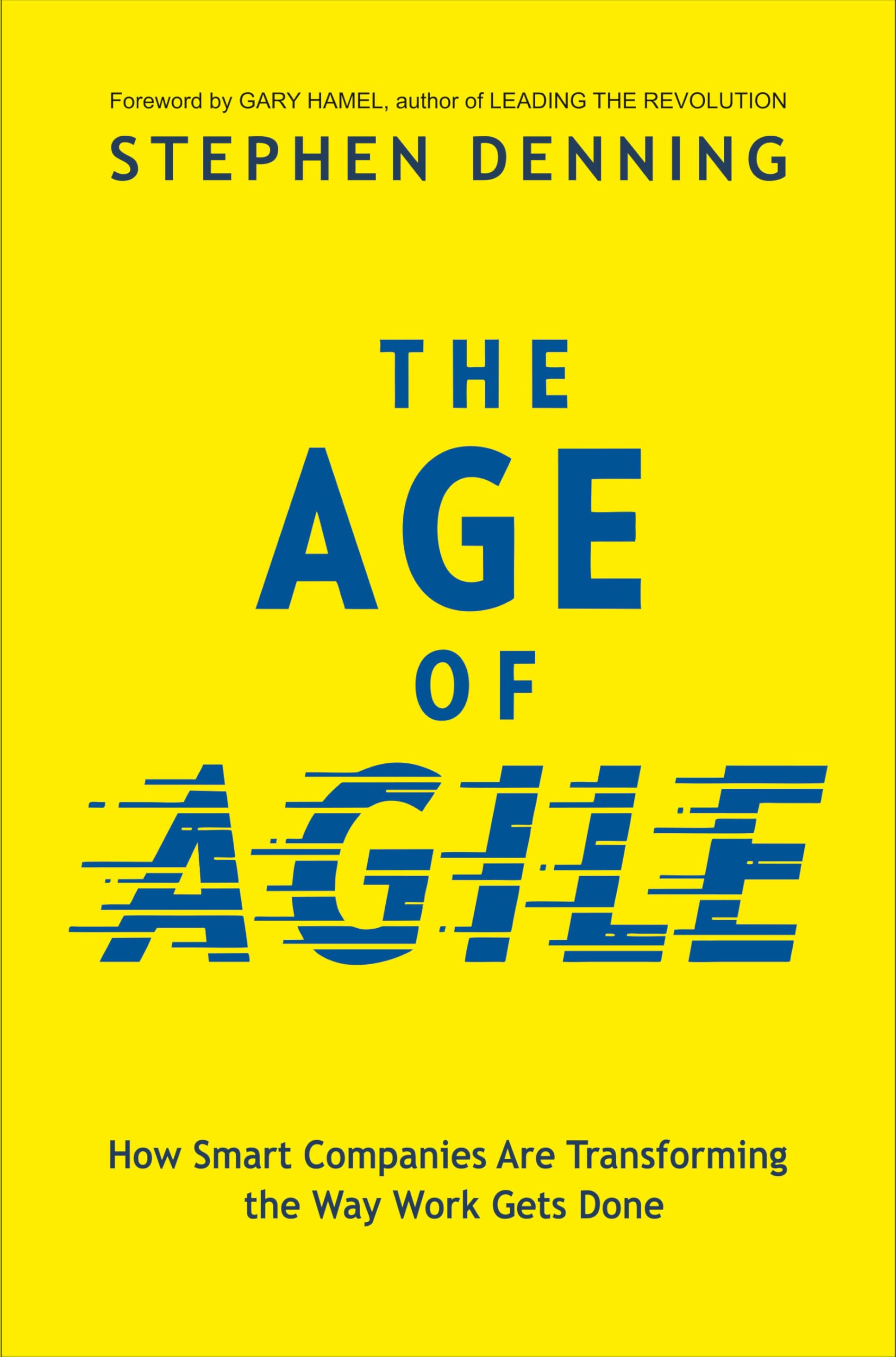 The Age of Agile: How Smart Companies Are Transforming the Way Work Gets Done