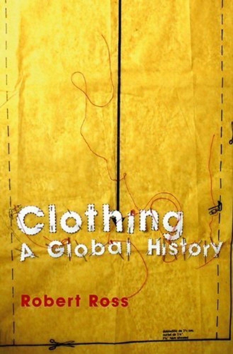 Clothing – A Global History, or, the Imperialists′ New Clothes Ross Paperback
