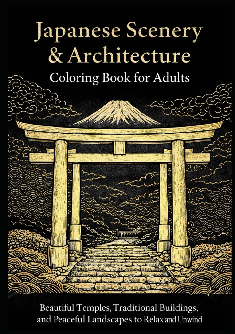 Japanese Scenery & Architecture Coloring Book for Adults: Beautiful Temples, Traditional Buildings, and Peaceful Landscapes to Relax and Unwind (Japanese Scenery Coloring Series)