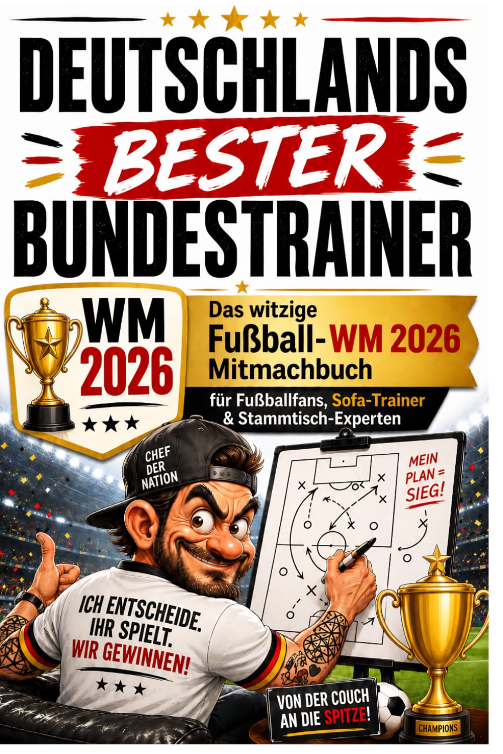 Deutschlands bester Bundestrainer: Das witzige WM 2026 Mitmachbuch für Fußballfans, Sofa-Trainer & Stammtisch-Experten