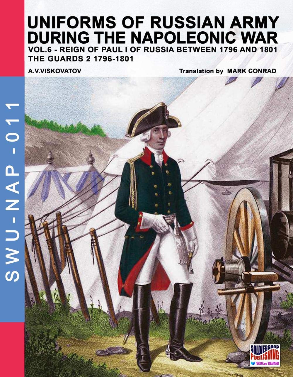 Uniforms of Russian army during the Napoleonic war vol.6: Guards 2 1796-1801: Volume 11 (Soldiers, weapons & uniforms NAP)