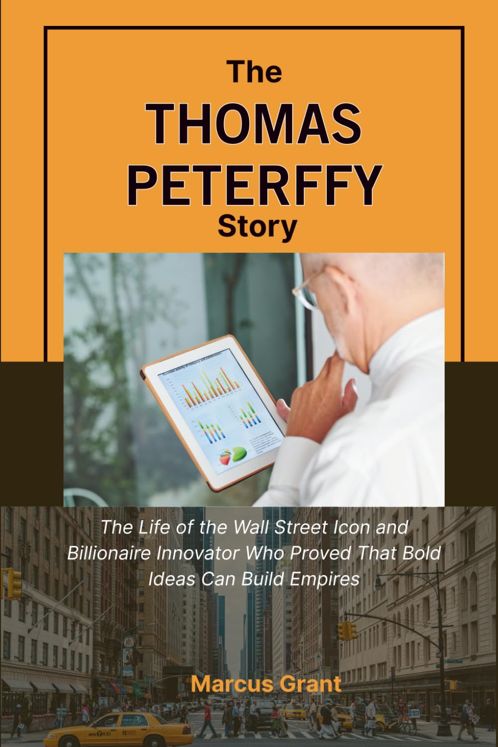 THE THOMAS PETERFFY STORY: The Life of the Wall Street Icon and Billionaire Innovator Who Proved That Bold Ideas Can Build Empires (Billionaire Minds: Stories of Grit and Greatness)