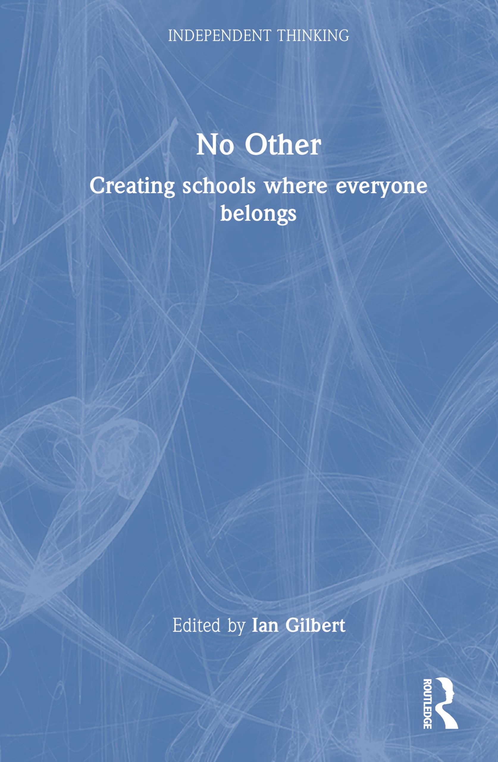 No Other: Creating schools where everyone belongs (Independent Thinking)