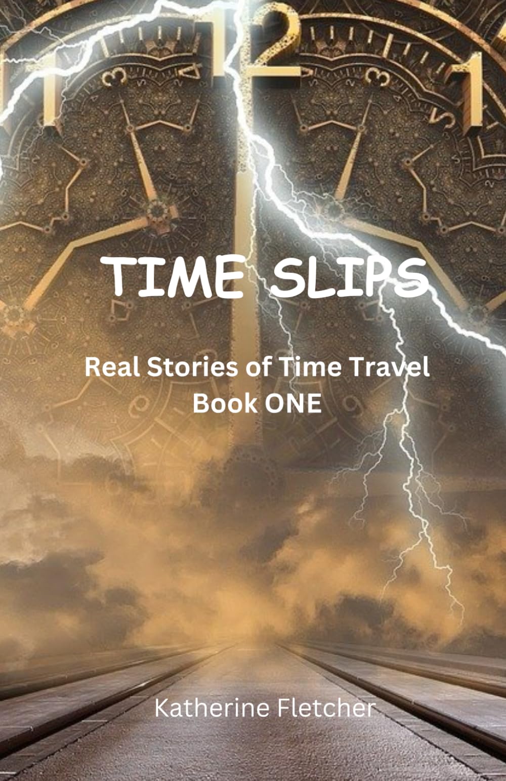 TIME SLIPS Real Stories of Time Travel: Book One