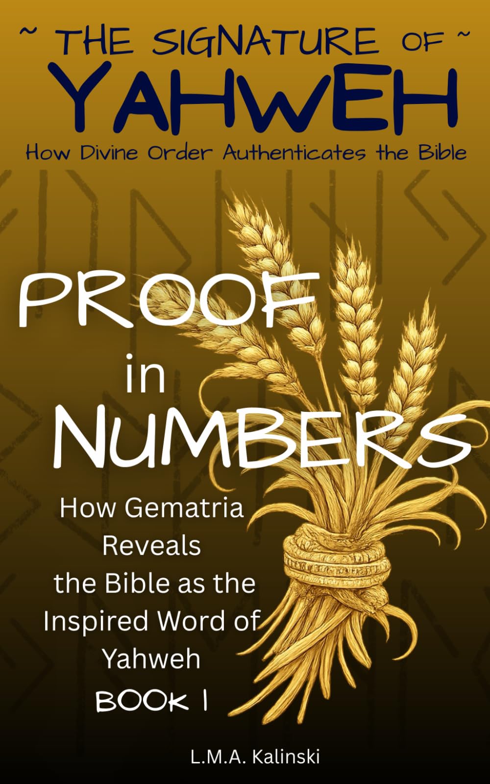 Proof in Numbers: How Gematria Reveals the Bible as the Inspired Word of Yahweh (Signature of Yahweh)