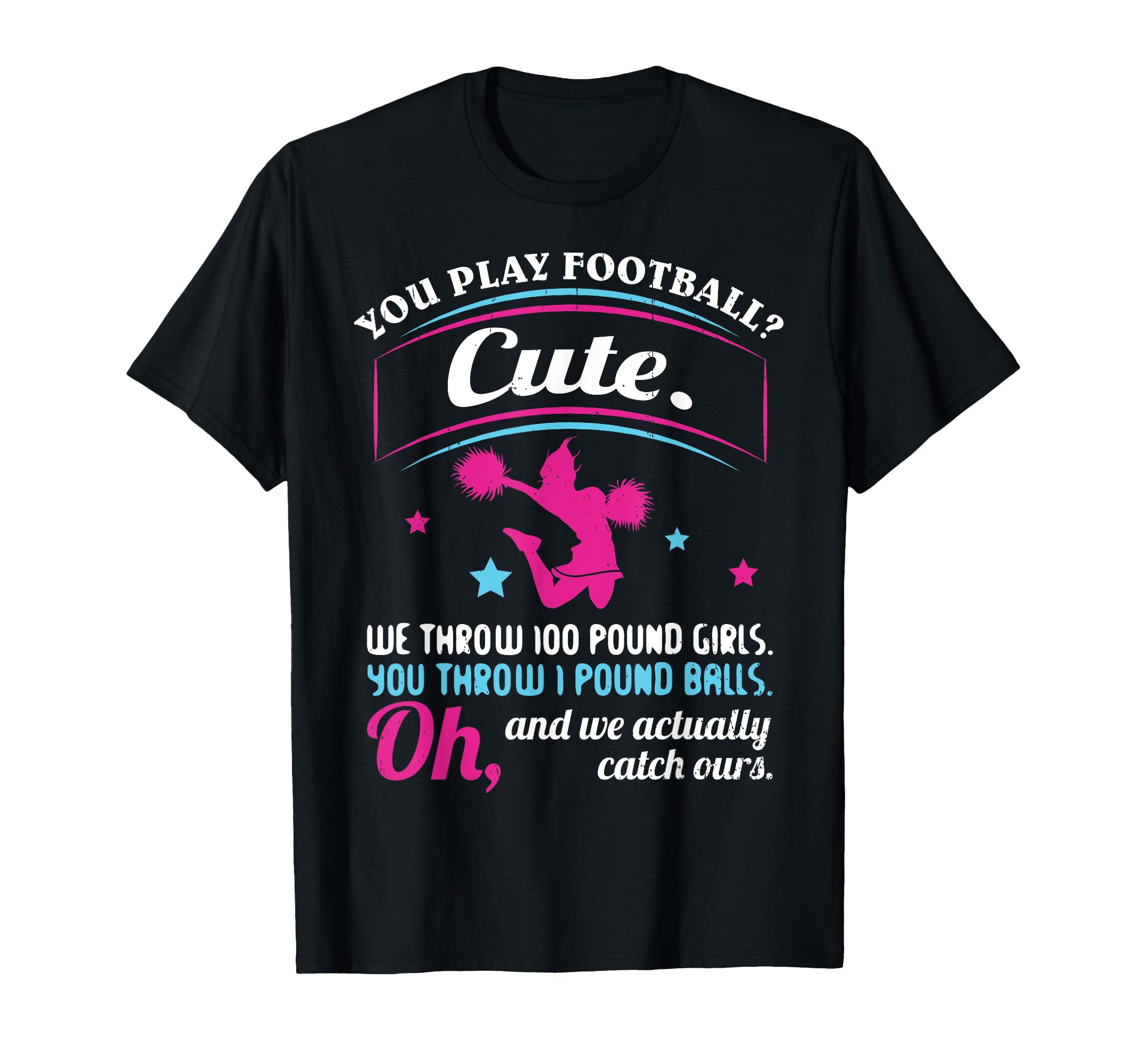 Cheerleading Quotes & Shirts You Play Football That's Cute T-Shirt, Black