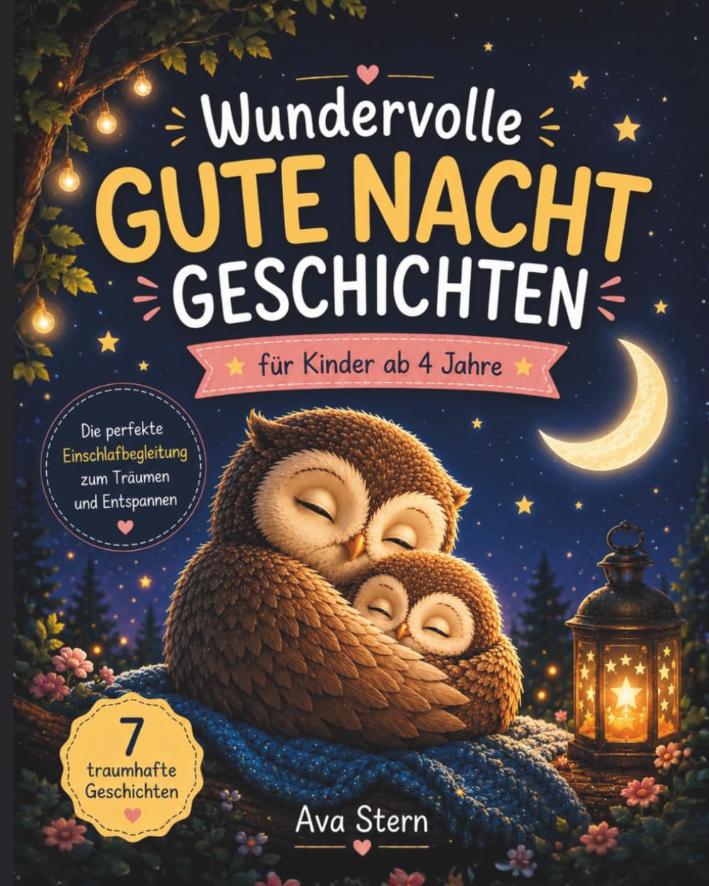 Wundervolle Gute Nacht Geschichten für Kinder ab 4 Jahren: 7 traumhafte Einschlafgeschichten zum Vorlesen, Träumen und Entspannen