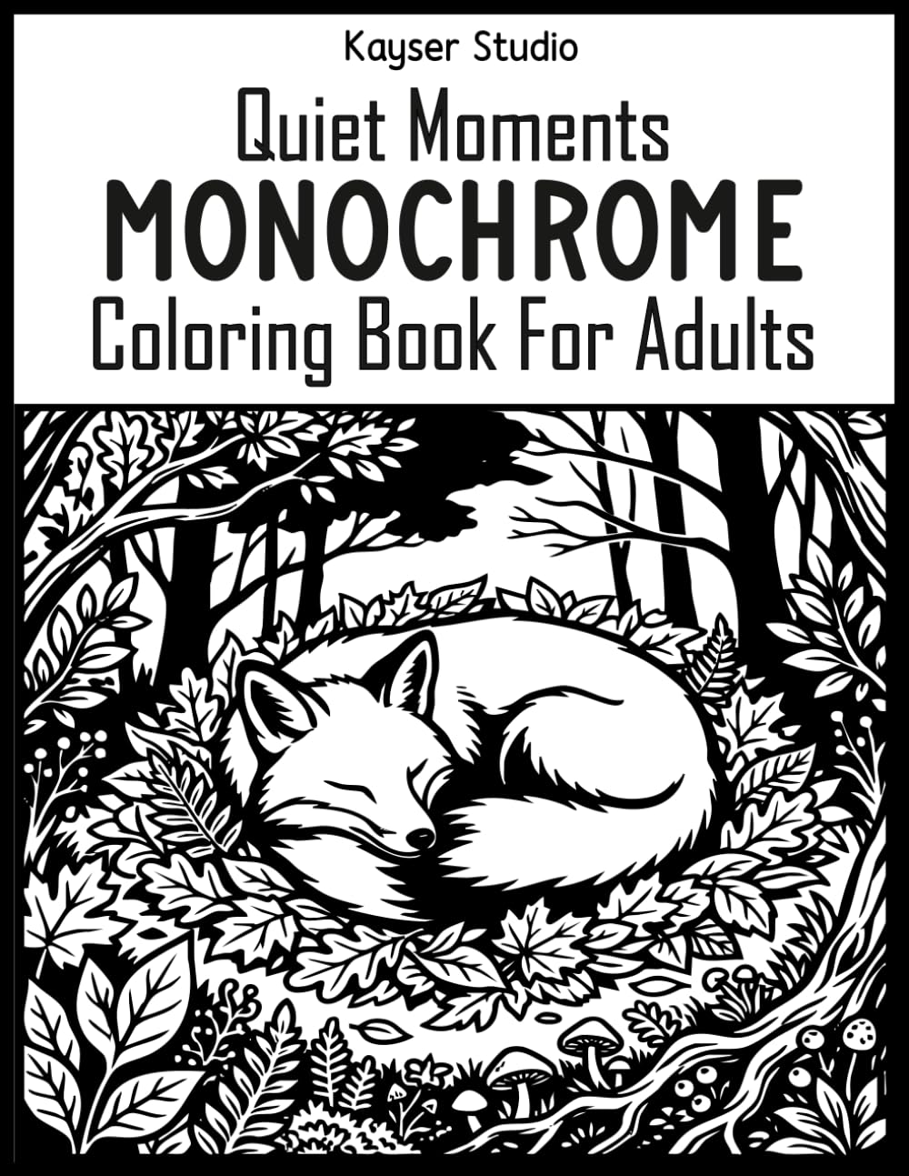 Quiet Moments Monochrome Coloring Book For Adults: A still and slow monochromatic coloring book featuring nature moments, cozy animals and peaceful ... stress relief and quiet creative time
