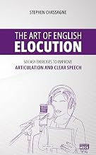 The Art of English Elocution: 50 Easy Exercises to Improve Articulation and Clear Speech
