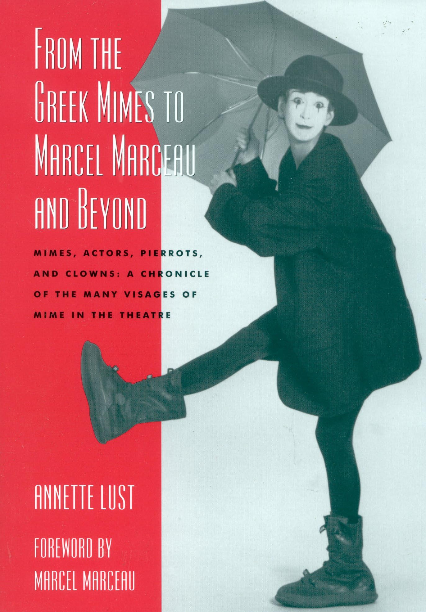 From the Greek Mimes to Marcel Marceau and Beyond: Mimes, Actors, Pierrots and Clowns: A Chronicle of the Many Visages of Mime in the Theatre Paperback – November 19, 2002