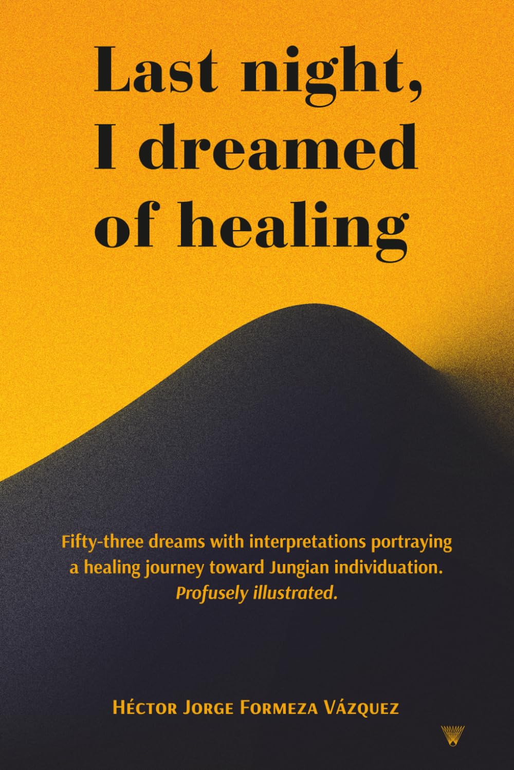Last night, I dreamed of healing.: Fifty-three dreams with interpretations portraying a healing journey toward Jungian individuation. Profusely illustrated.