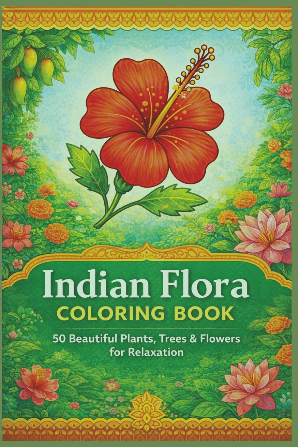 Indian Flora Coloring Book: 50 Beautiful Plants, Trees & Flowers for Relaxation (Rohim's Colour Kaleidoscope)