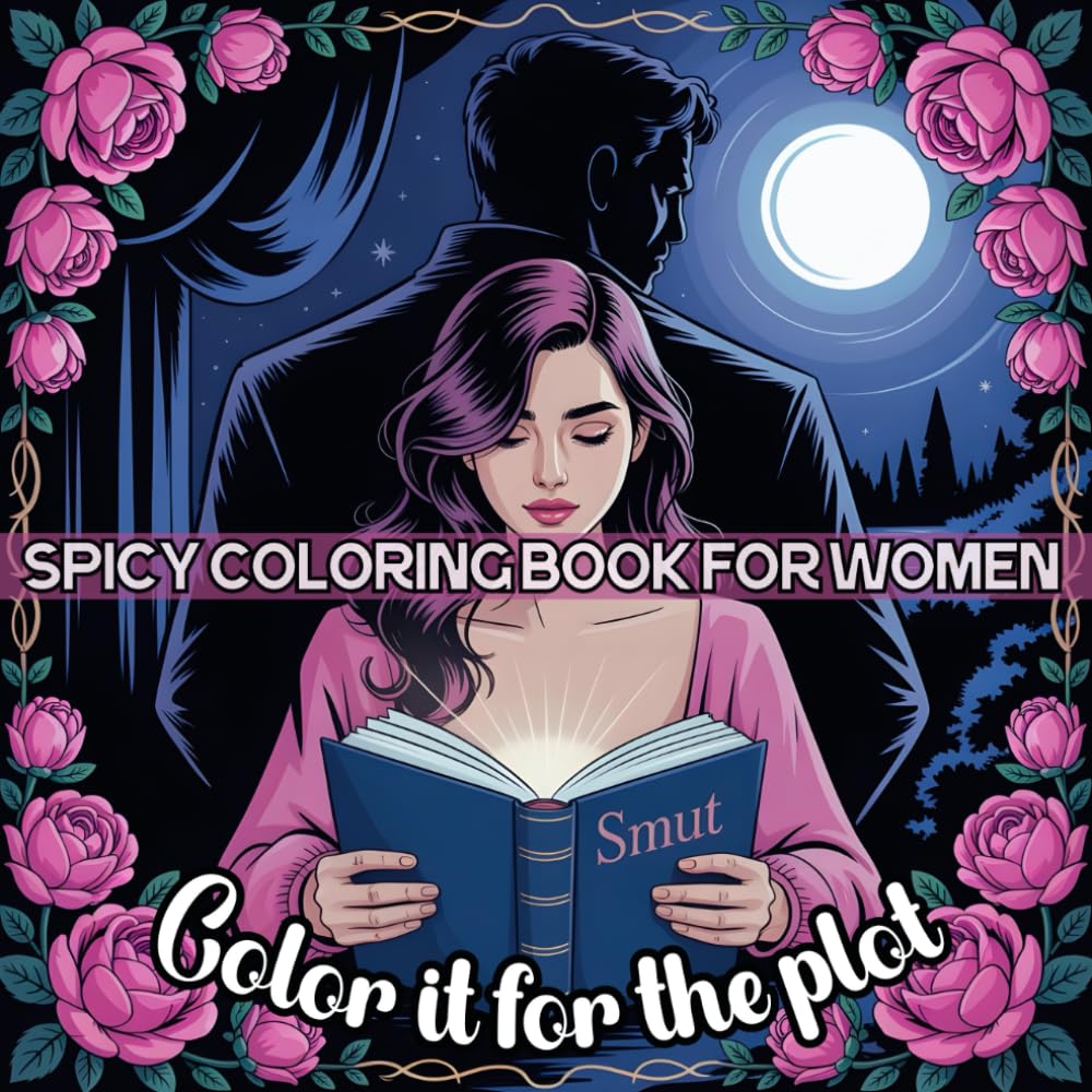 Color it for the Plot: Spicy Coloring Book for Women: The Perfect Gift for Fantasy, Dark Romance, and Smutty Novels Fans - Featuring Naughty & Dirty Quotes and Playful Illustrations