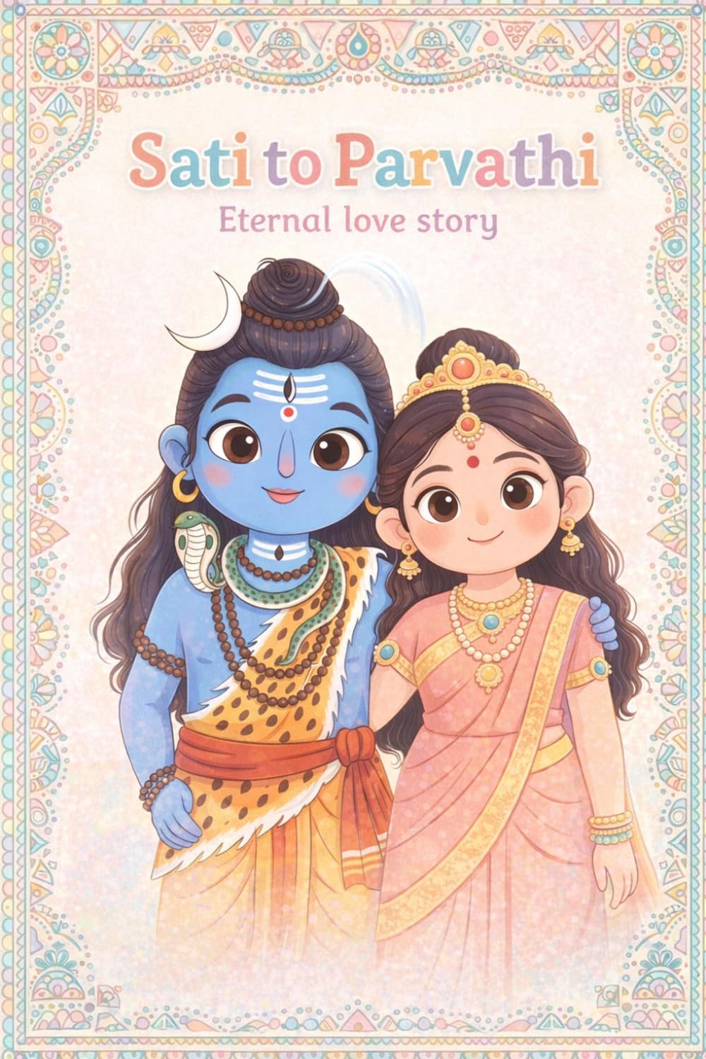 Sati's Journey to become Parvati: Sati's Love: A Princess's Journey to become goddess