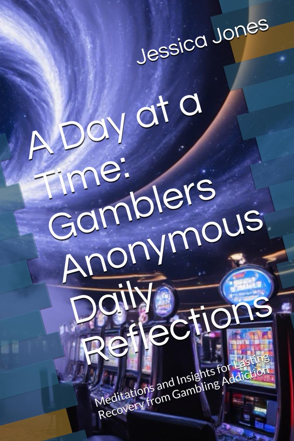 A Day at a Time: Gamblers Anonymous Daily Reflections: Meditations and Insights for Lasting Recovery from Gambling Addiction (Gambling Addiction Recovery)