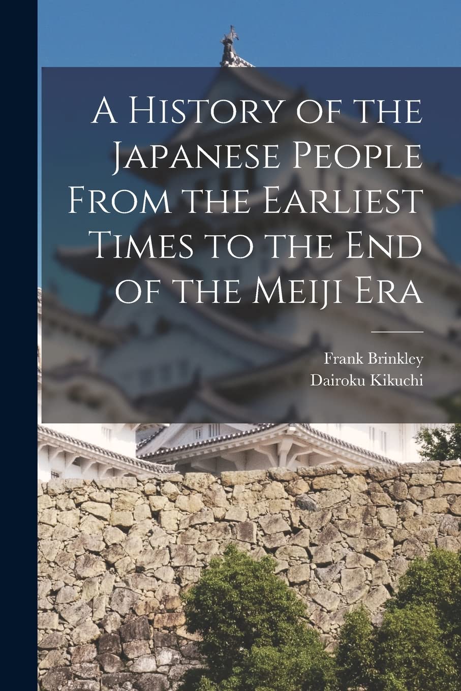 A History of the Japanese People From the Earliest Times to the End of the Meiji Era