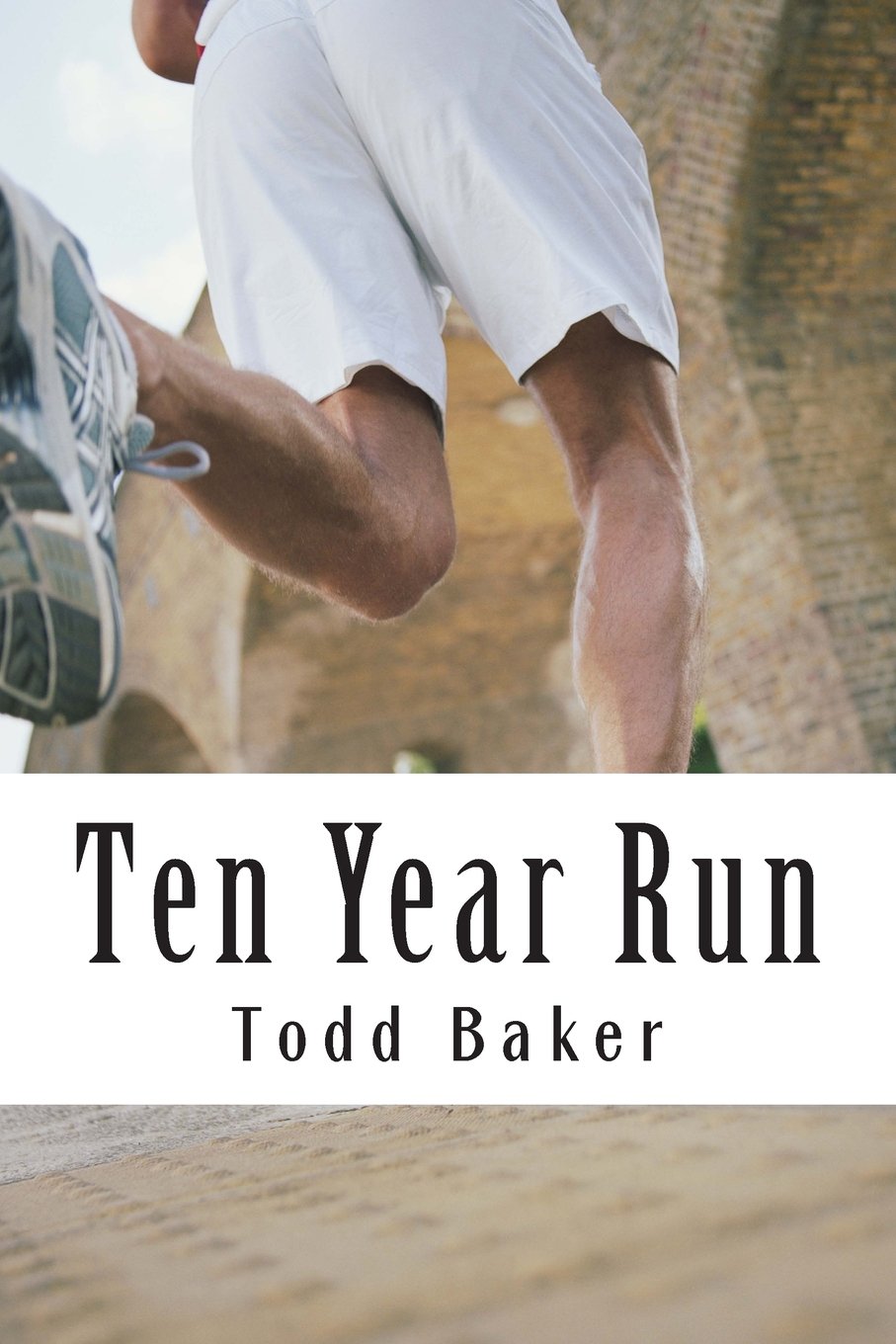 Ten Year Run: A Marathoning Memoir