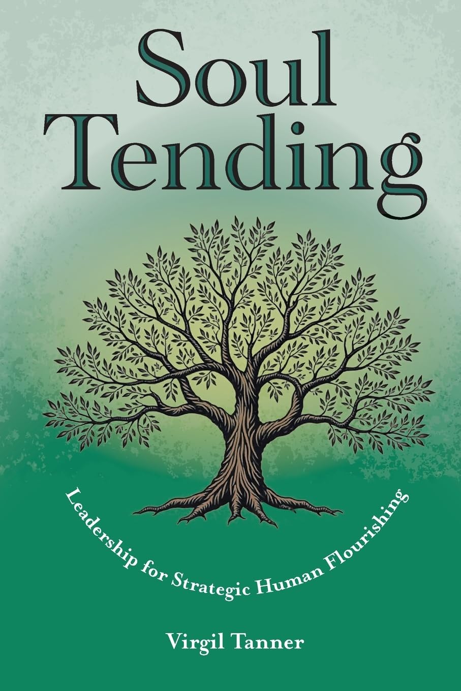Soul Tending: Leadership for Strategic Human Flourishing