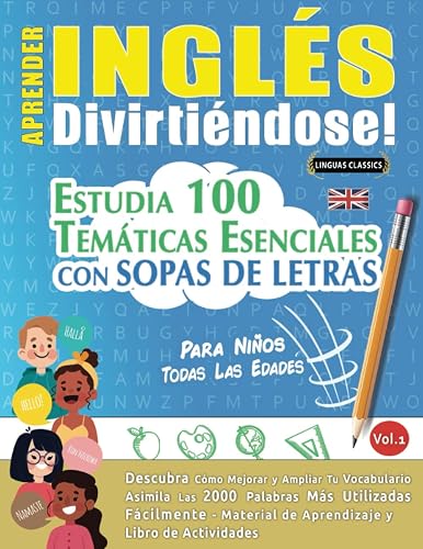 APRENDER INGLÉS DIVIRTIÉNDOSE! - PARA NIÑOS: TODAS LAS EDADES - ESTUDIA 100 TEMÁTICAS ESENCIALES CON SOPAS DE LETRAS - VOL.1: Descubra Cómo Mejorar y Ampliar Tu Vocabulario.