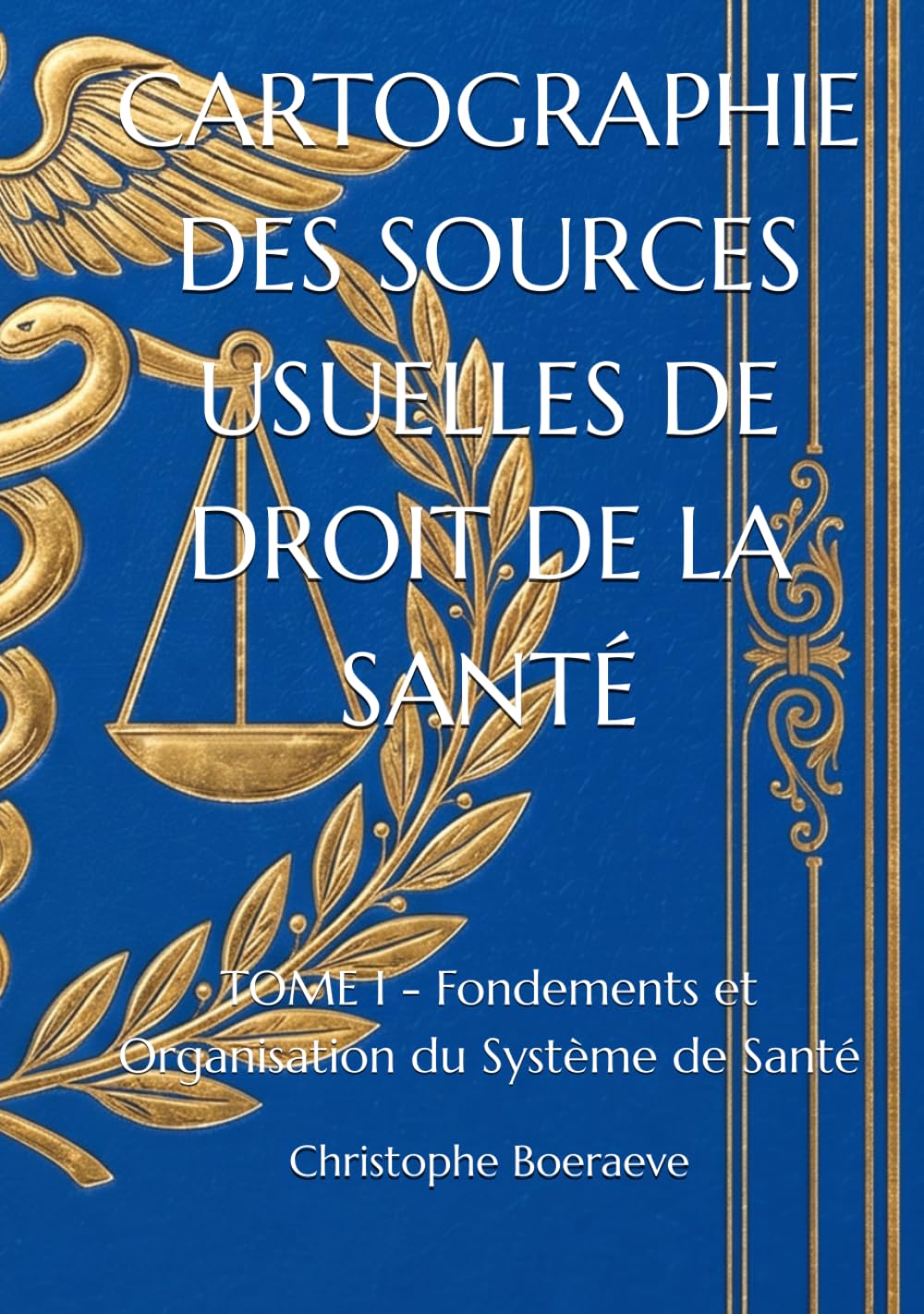 CARTOGRAPHIE DES SOURCES USUELLES DE DROIT DE LA SANTÉ: TOME I - Fondements et Organisation du Système de Santé