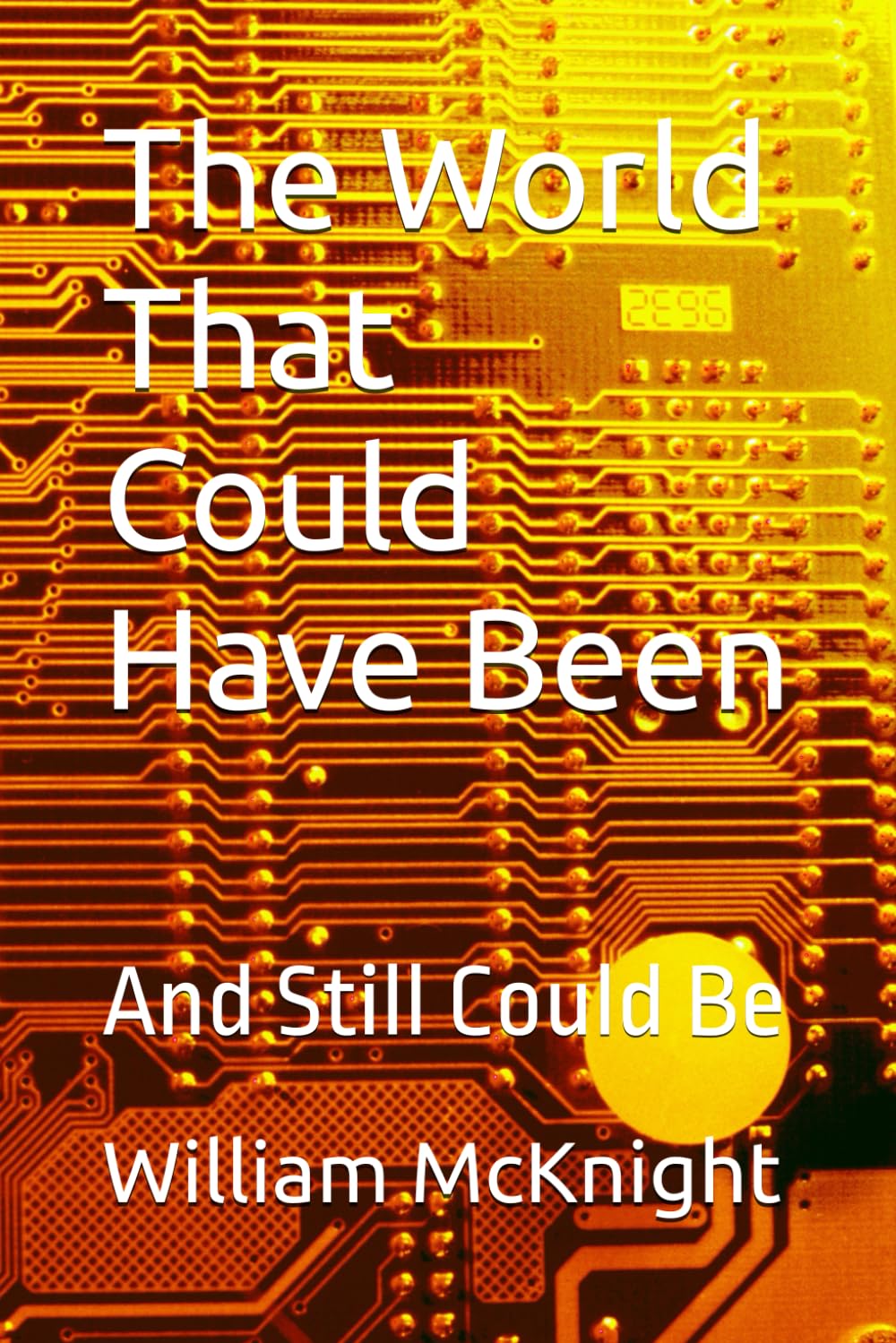 The World That Could Have Been: And Still Could Be