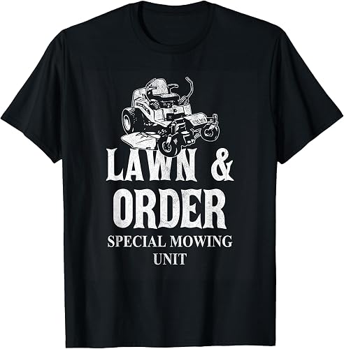 Lawn & Order Special Mowing Unit Funny Dad Joke Lawn Mower T-Shirt