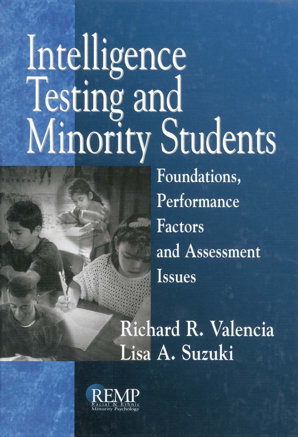 Intelligence Testing and Minority Students: Foundations, Performance Factors, and Assessment Issues (RACIAL ETHNIC MINORITY PSYCHOLOGY Book 3)