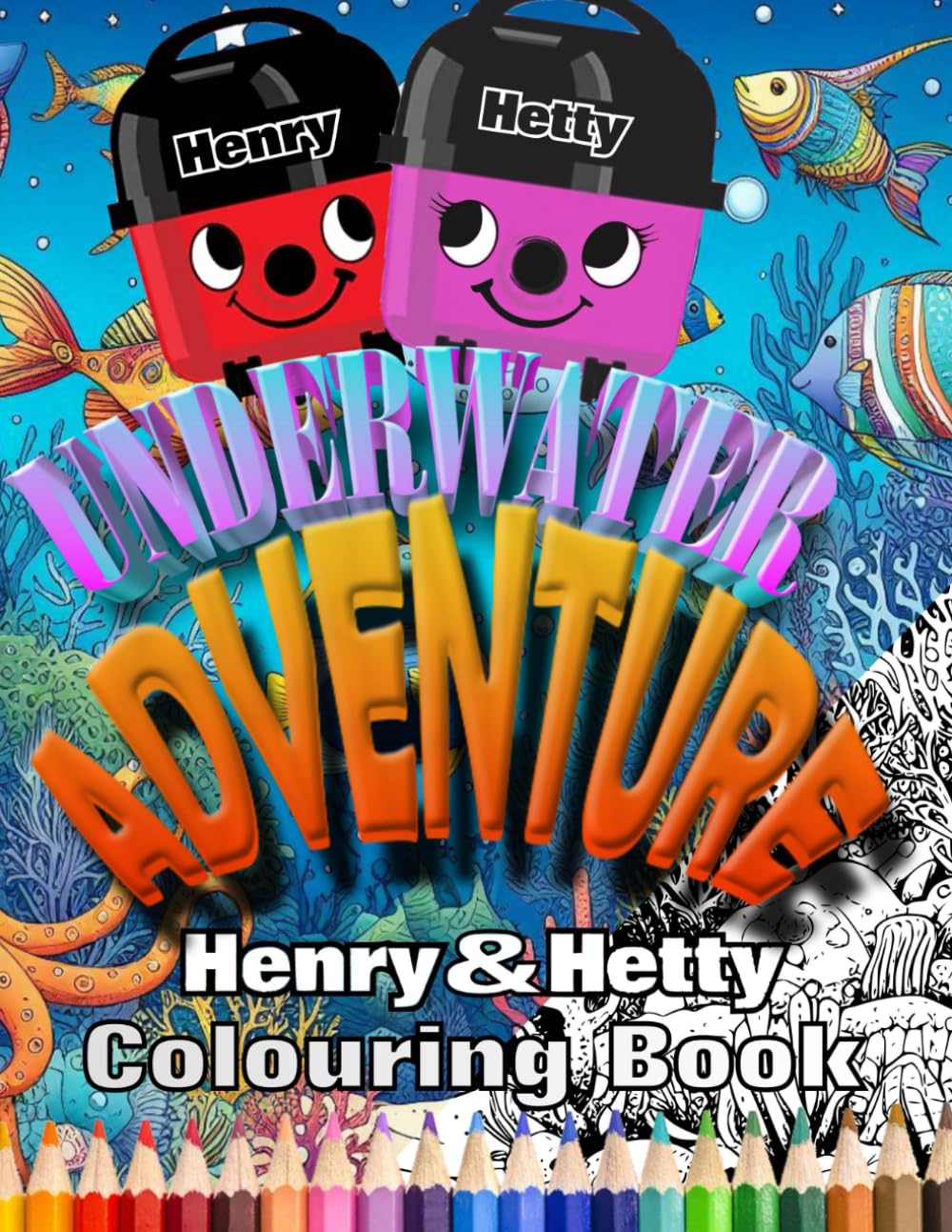 Henry & Hetty Hoovers Colouring Book - Underwater Adventure (Henry & Hetty Hoovers Colouring Books)
