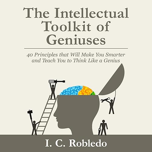 The Intellectual Toolkit of Geniuses: 40 Principles That Will Make You Smarter and Teach You to Think Like a Genius