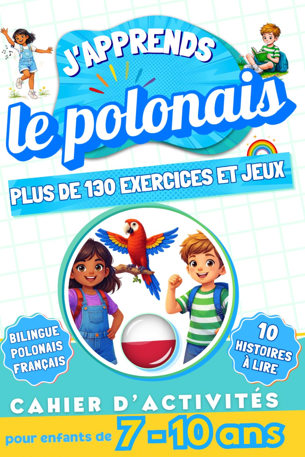 J'apprends le polonais : Cahier d'activités bilingue pour enfants de 7 à 10 ans: Plus de 130 exercices et jeux, 10 histoires illustrées
