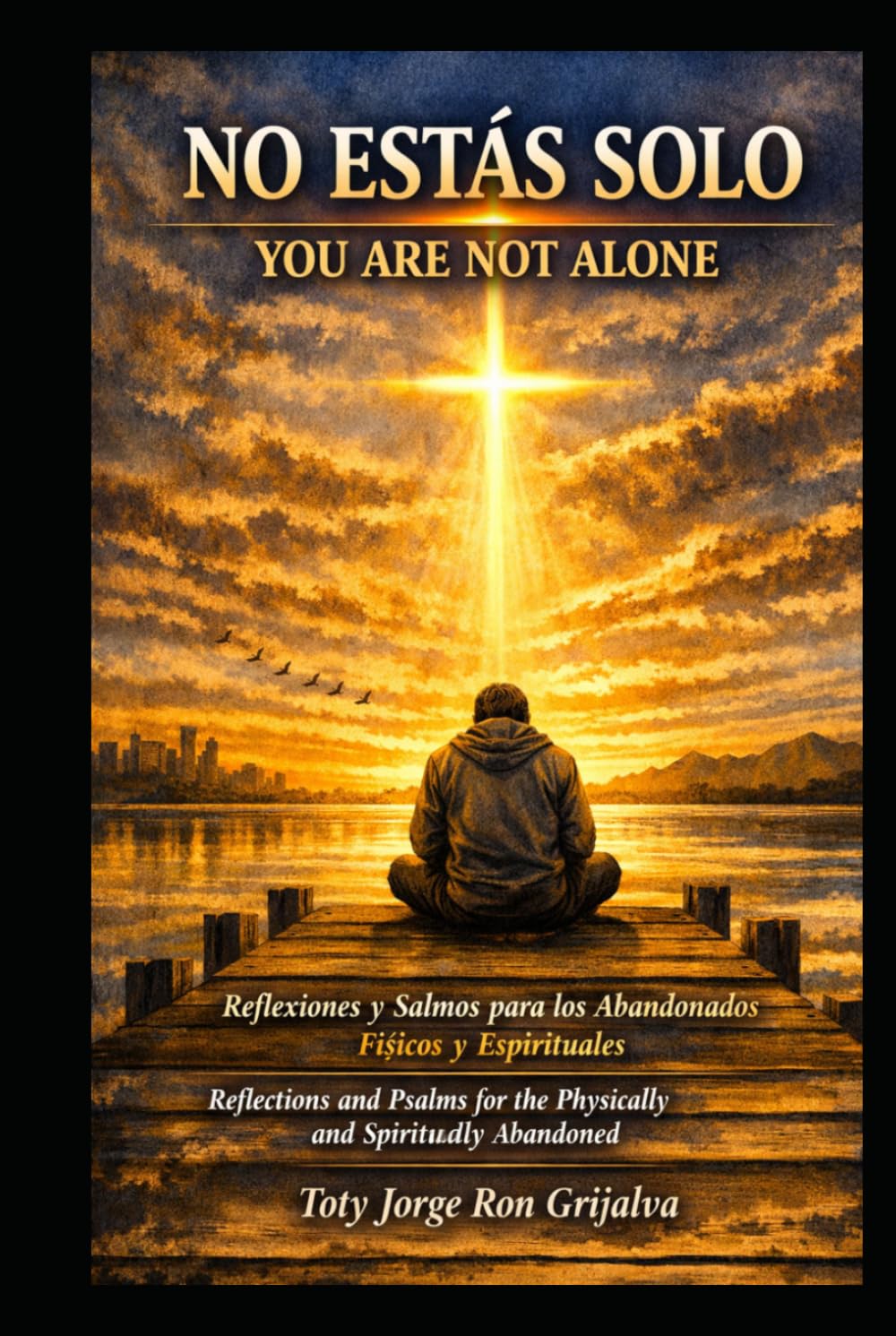 NO ESTÁS SOLO / YOU ARE NOT ALONE: Reflexiones y Salmos para los Abandonados Físicos y Espirituales / Reflections and Psalms for the Physically and Spiritually Abandoned (Colección Camino de Oración)
