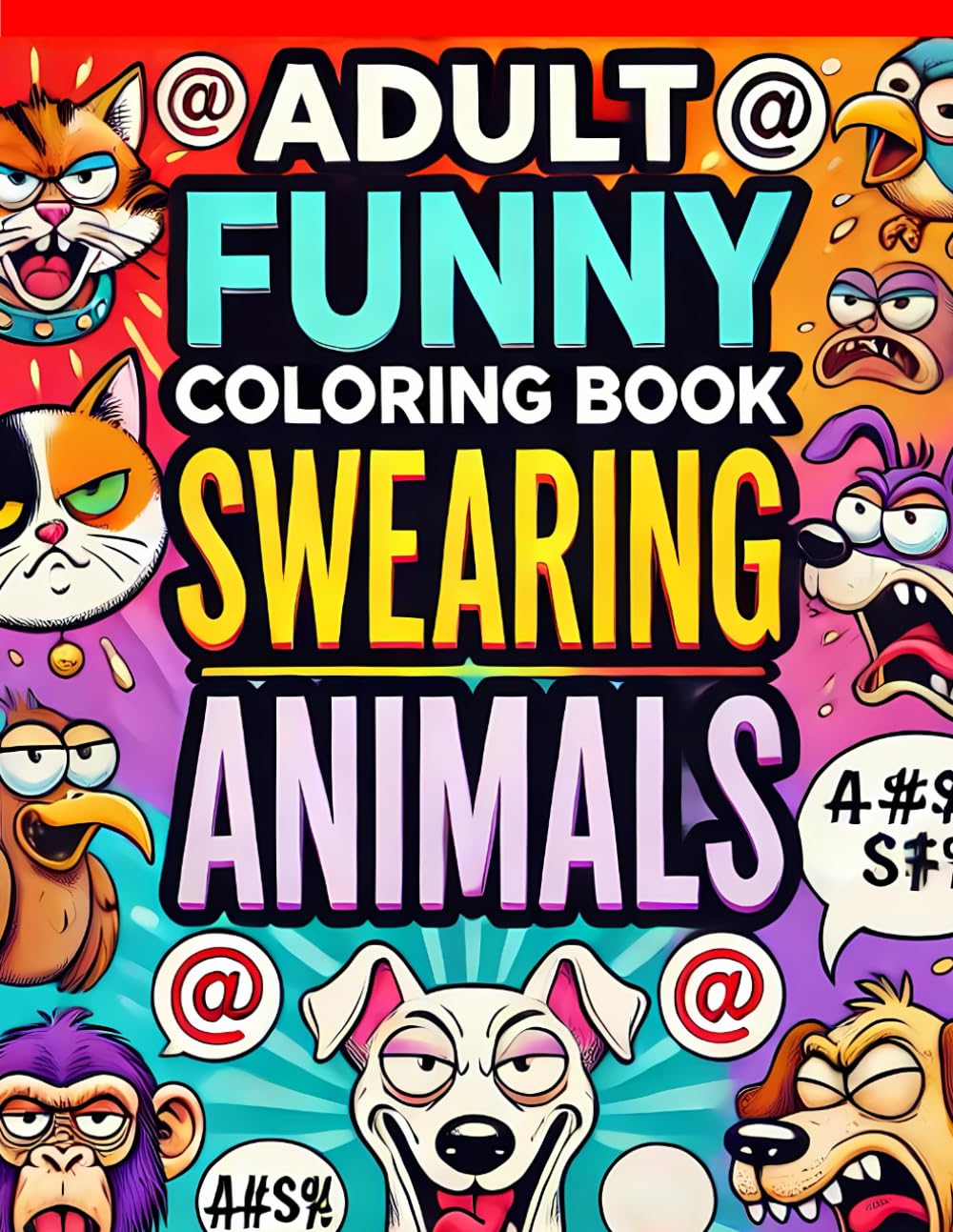 Adult Funny Coloring Book Swearing Animals: Hilarious and Sassy Swearing Animals for Grown-Up Fun