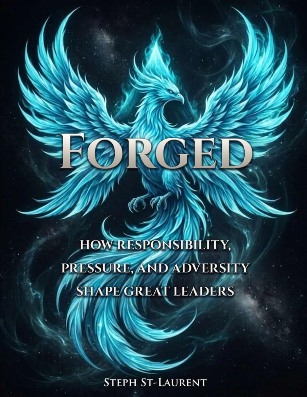FORGED: How Responsibility, Pressure, and Adversity Shape Great Leaders