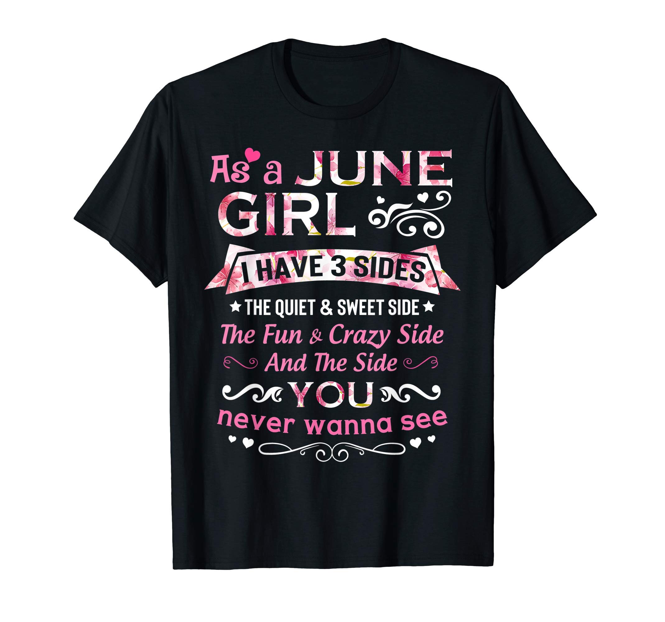 As A June Girl I Have 3 Sides The Quiet And Sweet Side T-Shirt