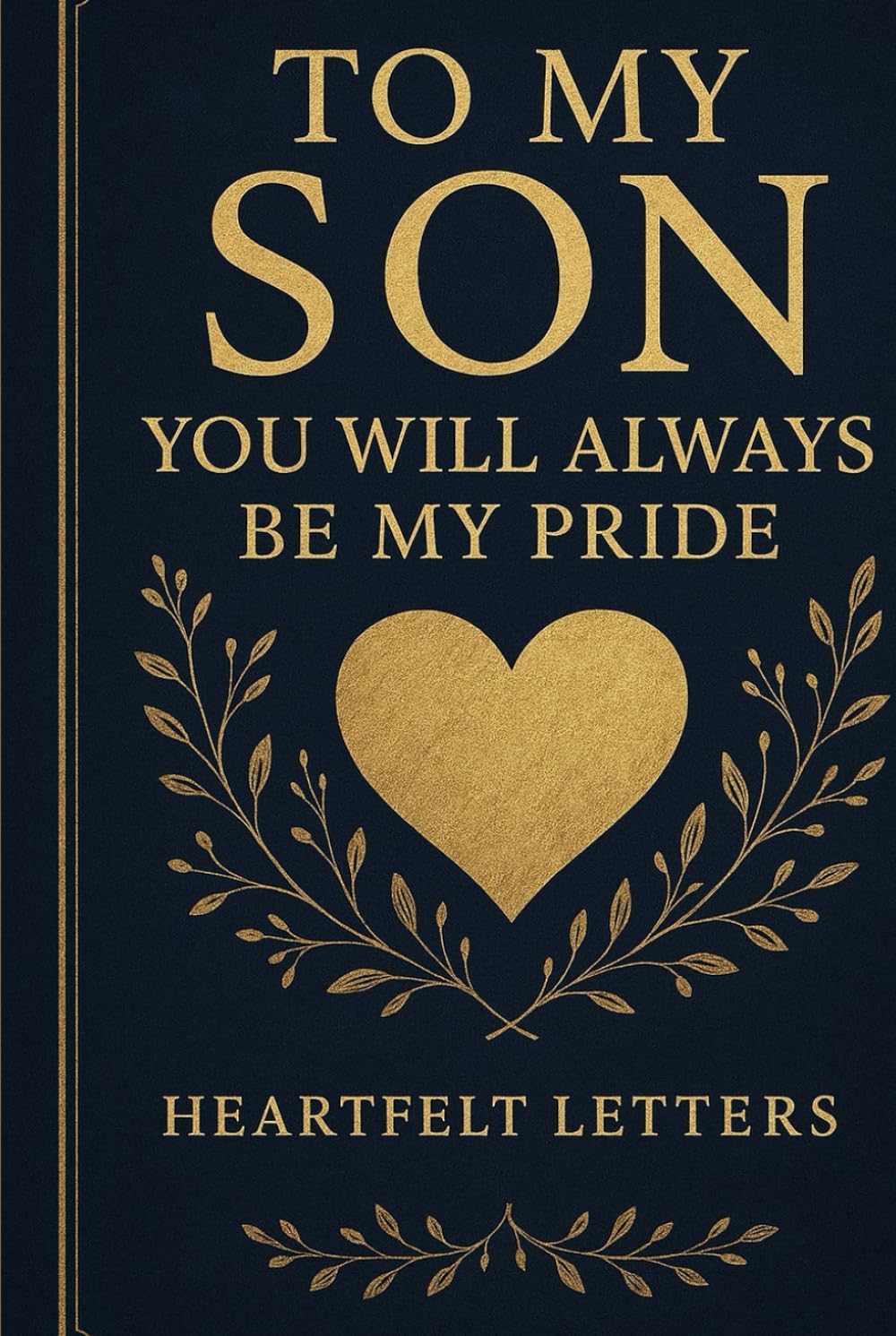To My Son: You Will Always Be My Pride perfect gift for birthdays, graduation, thanksgiving etc
