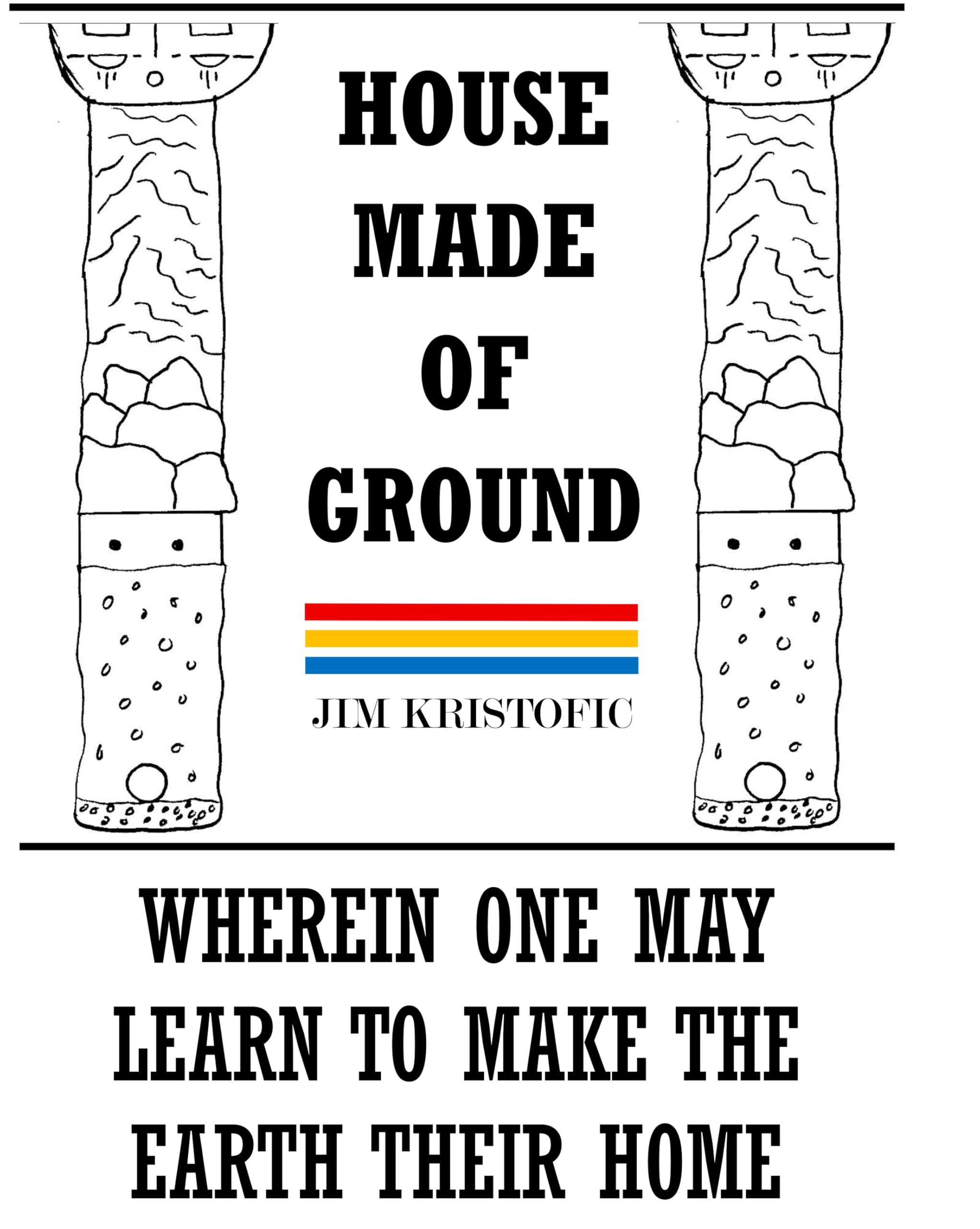HOUSE MADE OF GROUND: WHEREIN ONE MAY LEARN TO MAKE THE EARTH THEIR HOME