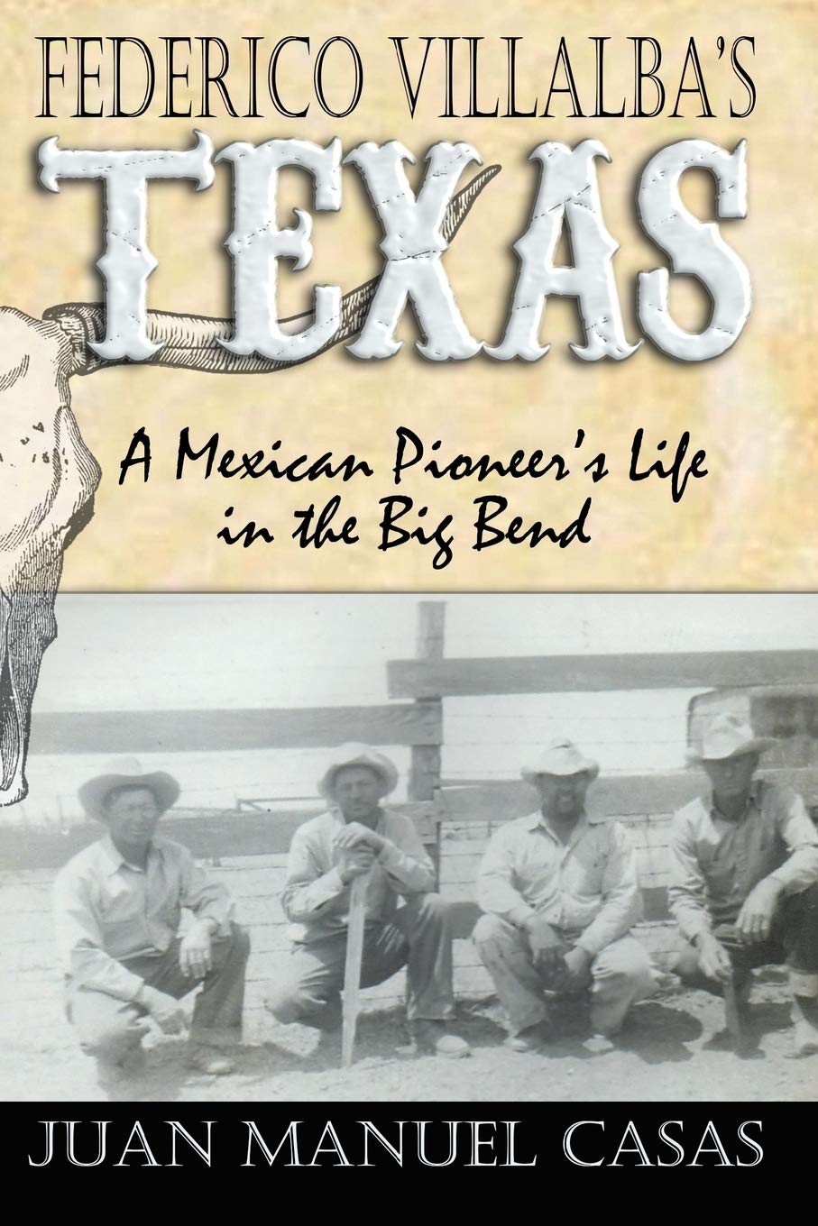 Federico Villalba's Texas: The Story of a Mexican Pioneer's Life in the Big Bend