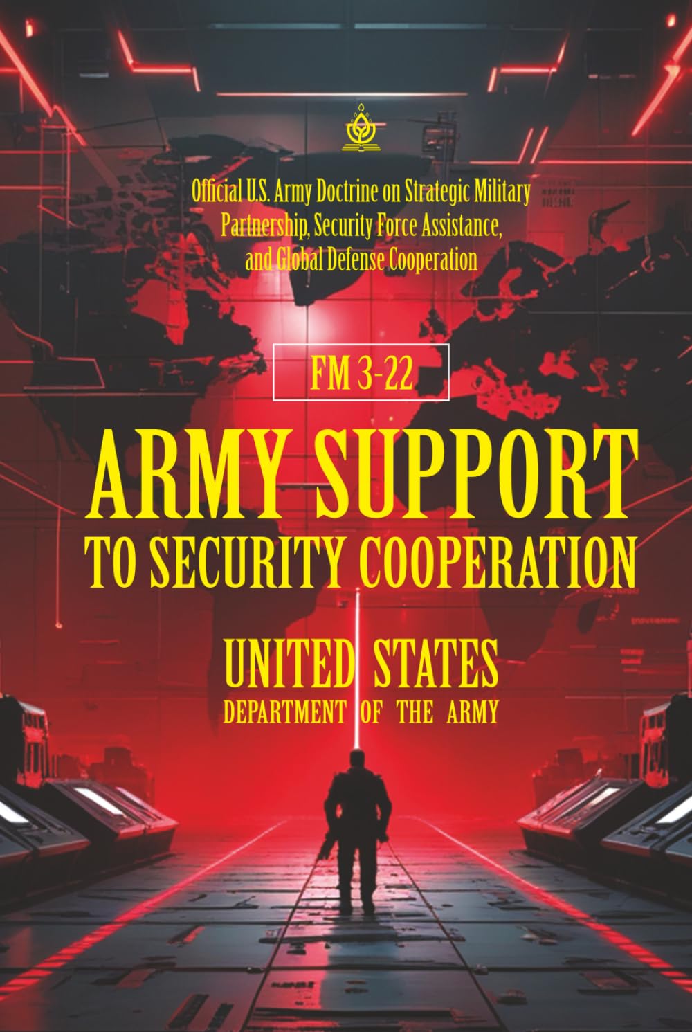 FM 3-22 Army Support to Security Cooperation: [Annotated] Strategic Military Partnership, Security Force Assistance, and Global Defense Cooperation