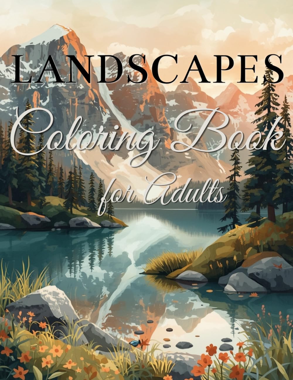 Landscapes Coloring Book for Adults: Beautiful Nature Scenes | Mountains, Forests and Scenic Views