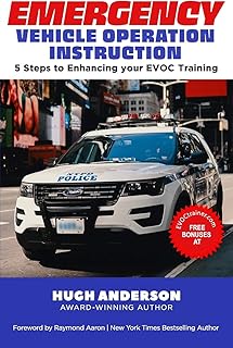 EMERGENCY VEHICLE OPERATION INSTRUCTION: 5 Steps to Enhancing Your EVOC Training
