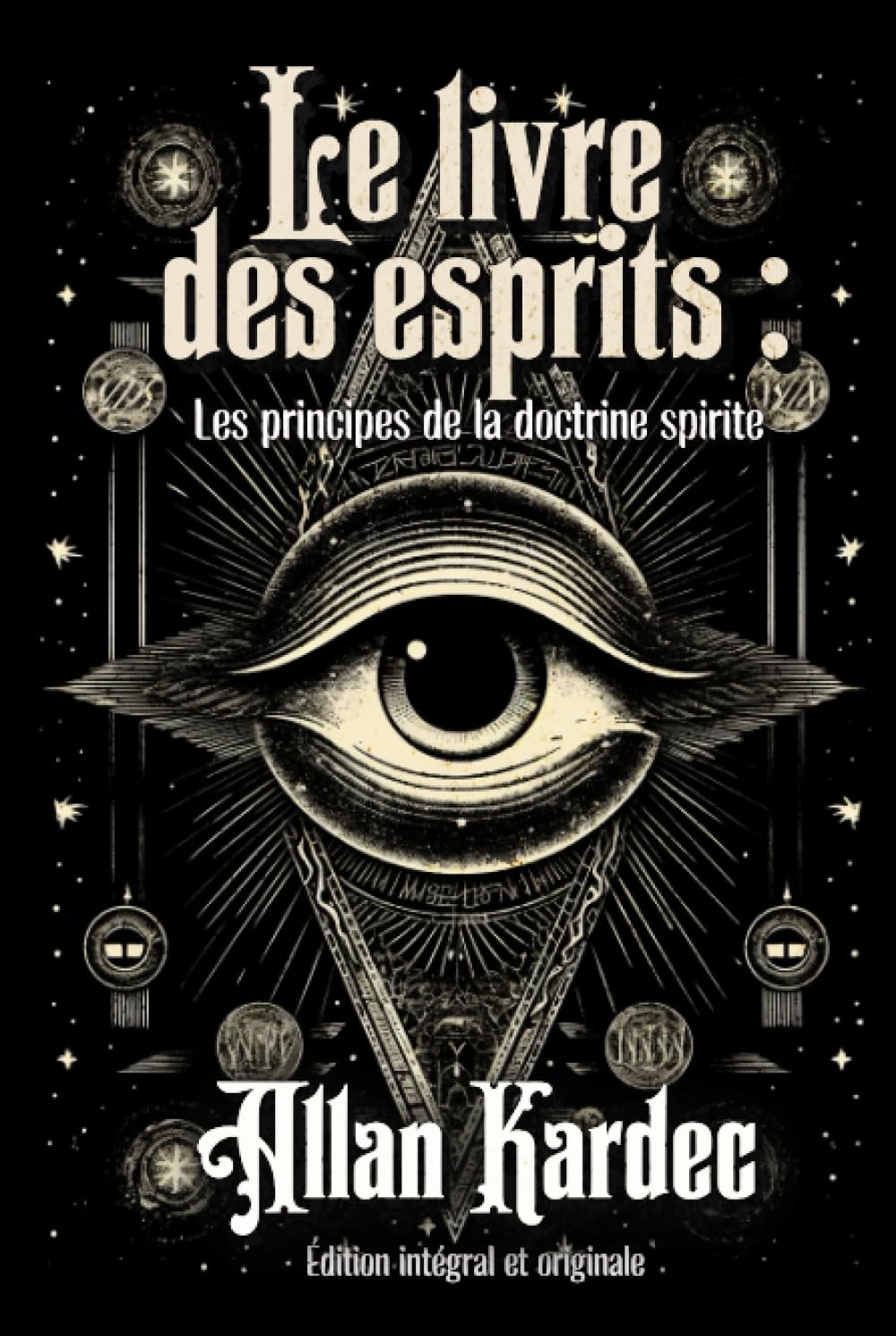 Le livre des esprits : Les principes de la doctrine spirite Édition intégral et originale