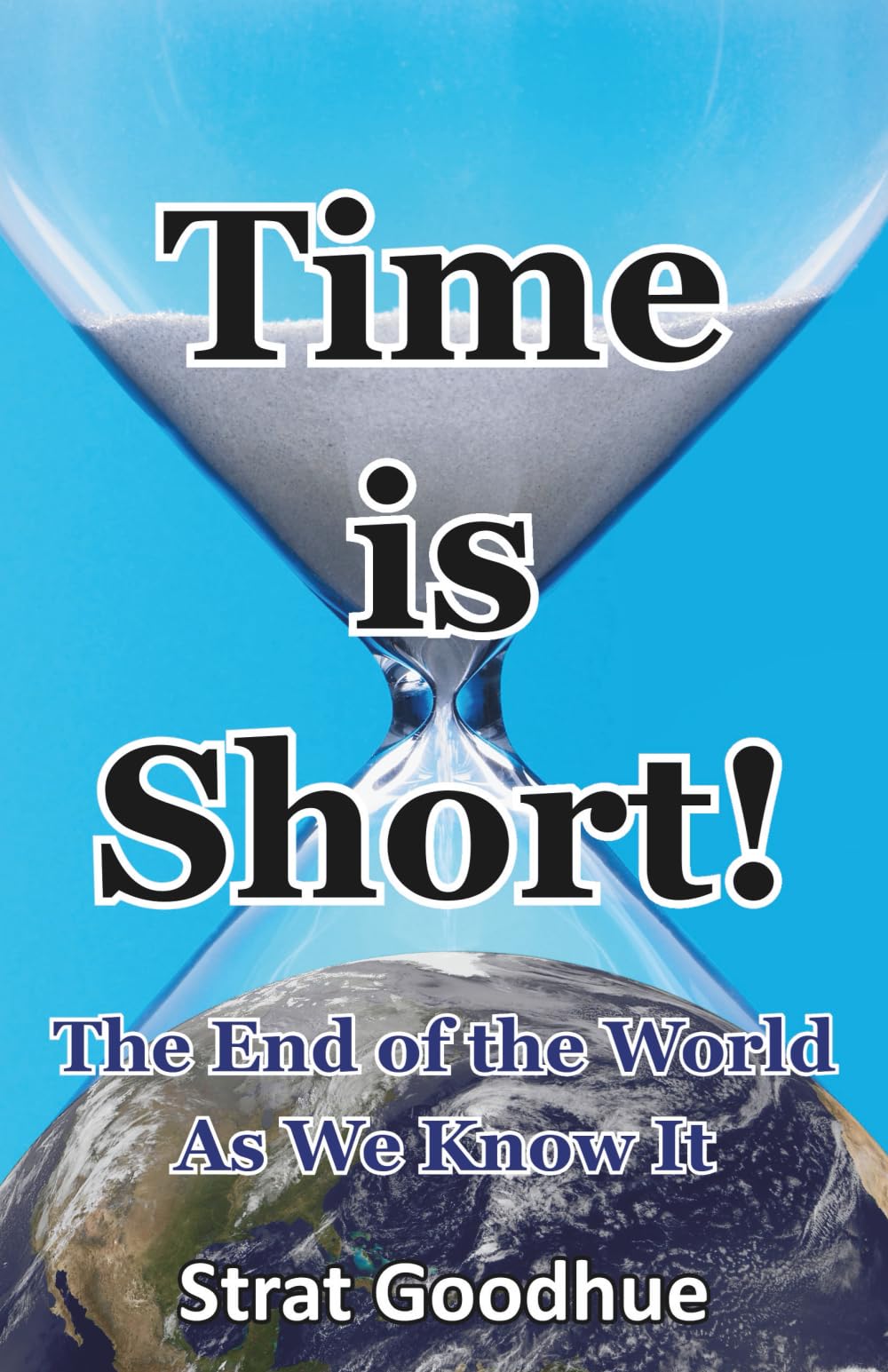 Time is Short!: The End of the World As We Know It