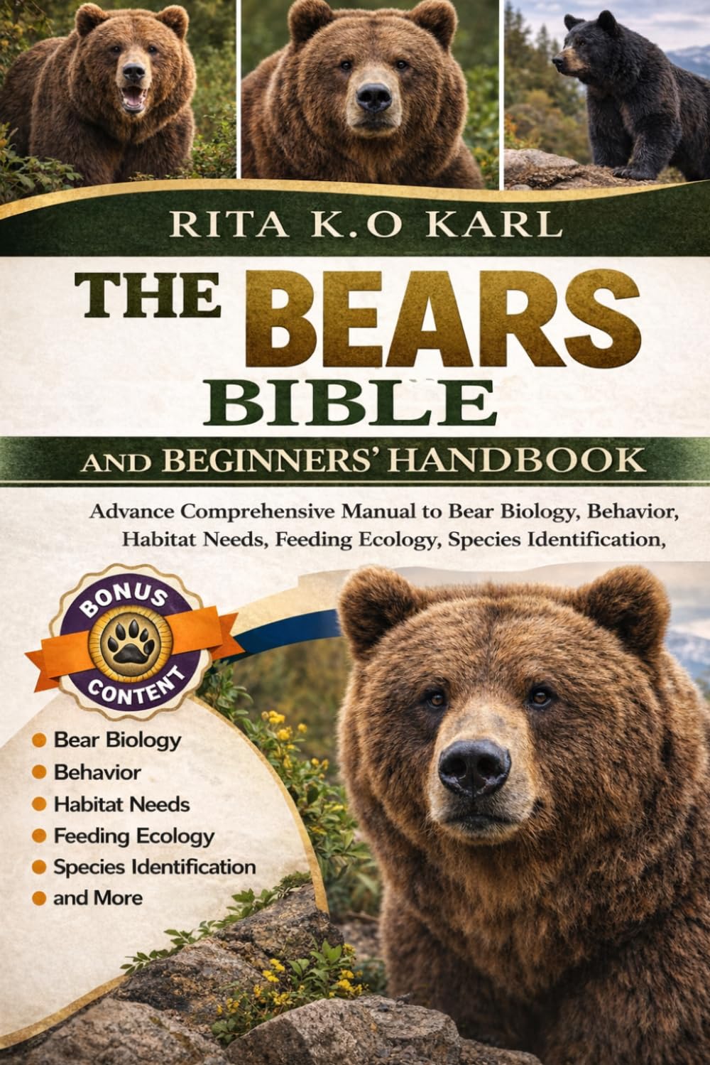 THE BEARS BIBLE AND BEGINNERS’ HANDBOOK: Advance Comprehensive Manual to Bear Biology, Behavior, Habitat Needs, Feeding Ecology, Species Identification, and more
