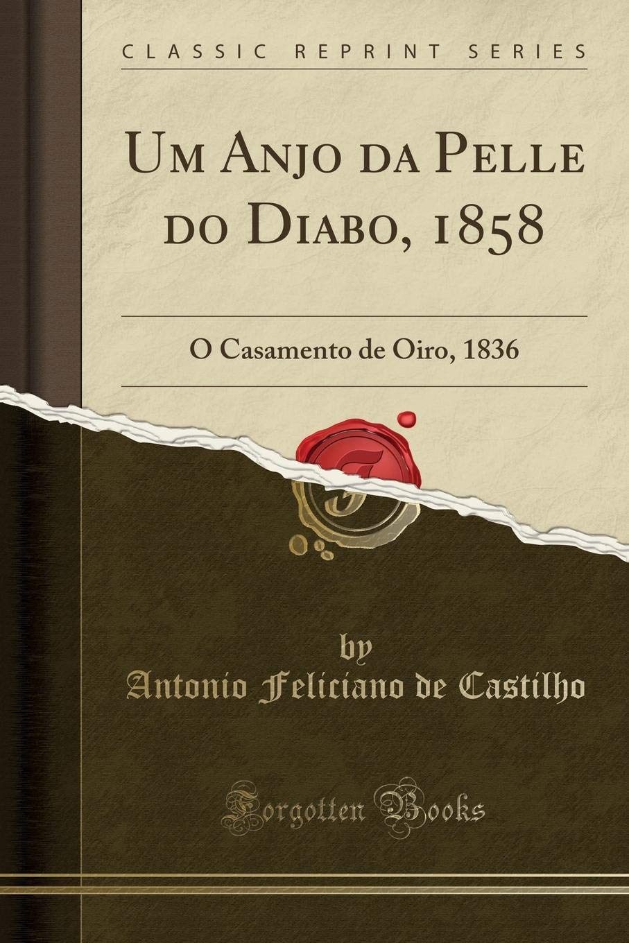 Um Anjo Da Pelle Do Diabo, 1858: O Casamento de Oiro, 1836 (Classic Reprint)
