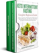 KETO INTERMITTENT FASTING COMPLETE BEGINNERS GUIDE: 2 Manuscripts for Lose Weight and Stay Healthy thanks to Ketogenic Meals Prep, plus a Reset Diet a