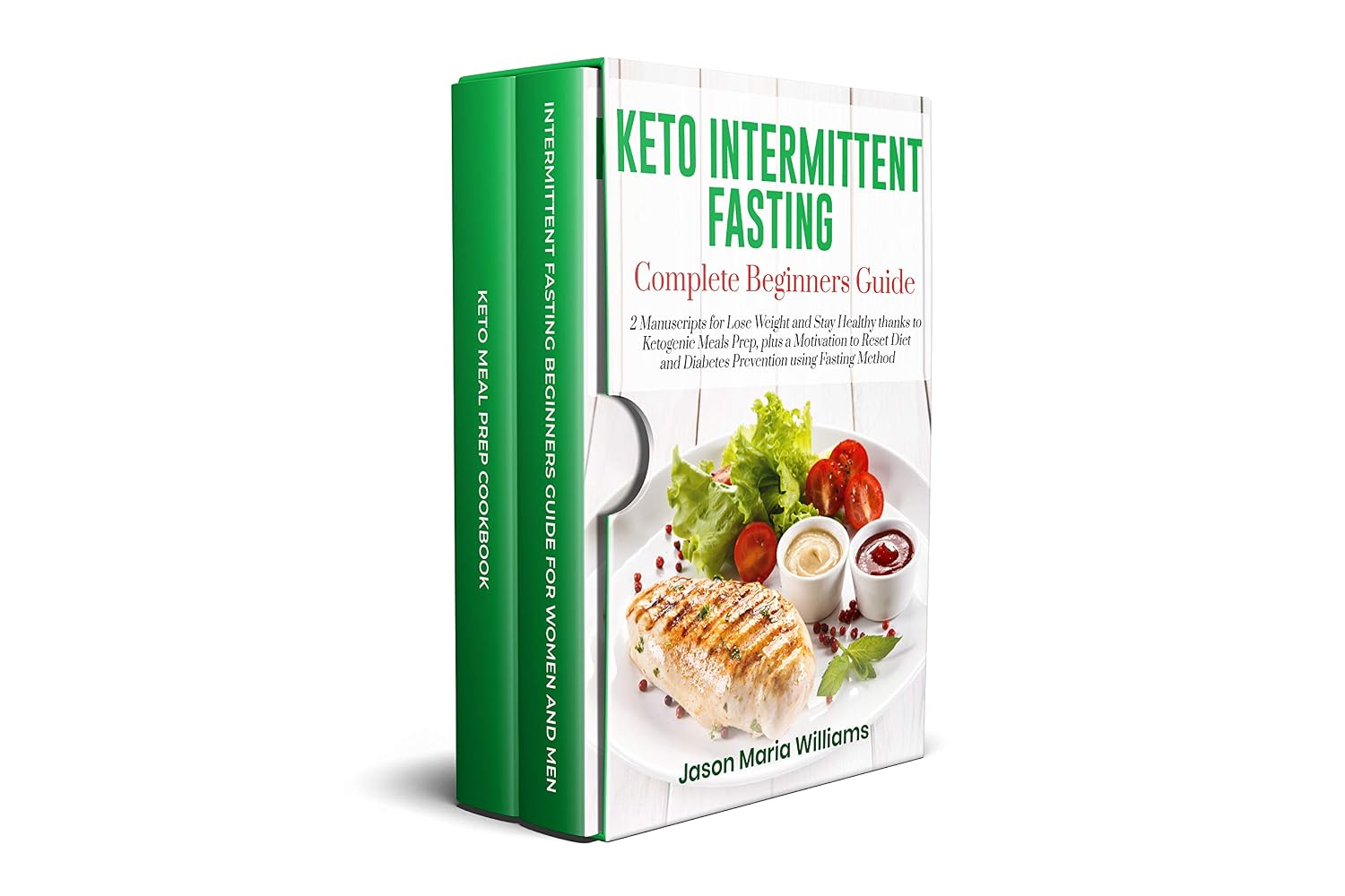 KETO INTERMITTENT FASTING COMPLETE BEGINNERS GUIDE: 2 Manuscripts for Lose Weight and Stay Healthy thanks to Ketogenic Meals Prep, plus a Reset Diet and Diabetes Prevention using Fasting Method