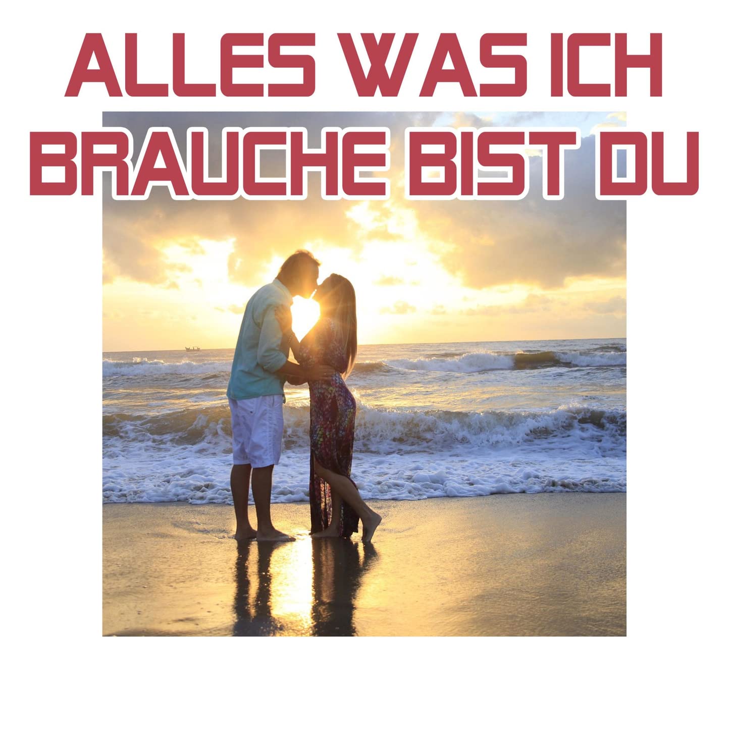 Alles was ich brauche bist Du