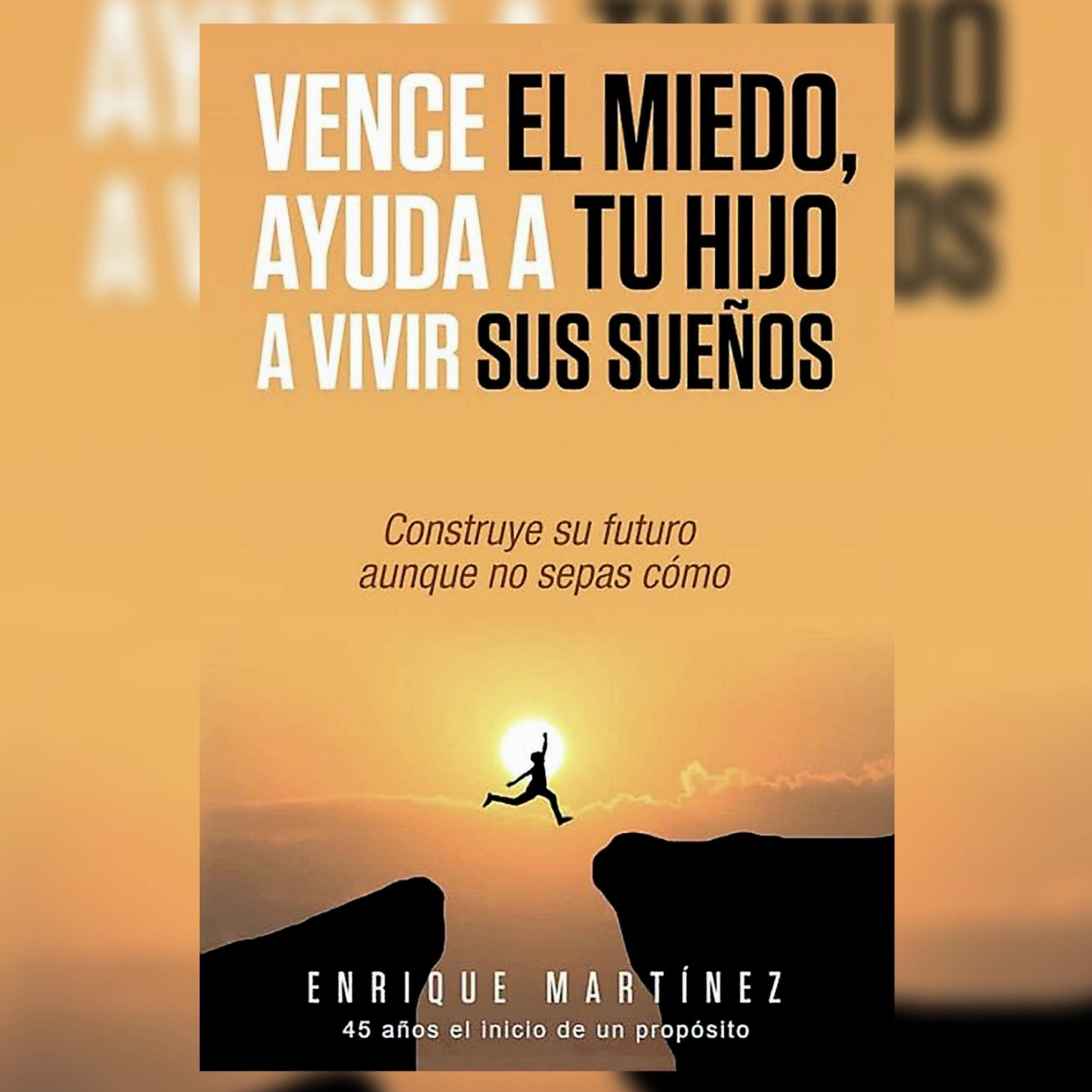 Vence el miedo, ayuda a tu hijo a vivir sus sueños [Overcome Fear, Help Your Child Live Their Dreams]